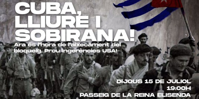 Contra la ingerència i el criminal bloqueig: solidaritat amb el poble cubà i la seva Revolució