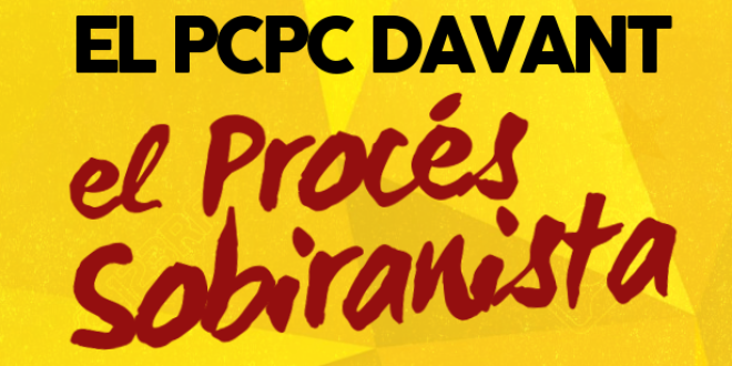 Declaració del Comitè Executiu del Partit Comunista del Poble de Catalunya (PCPC) arran els darrers esdeveniments entorn el “Procés Sobiranista”.
